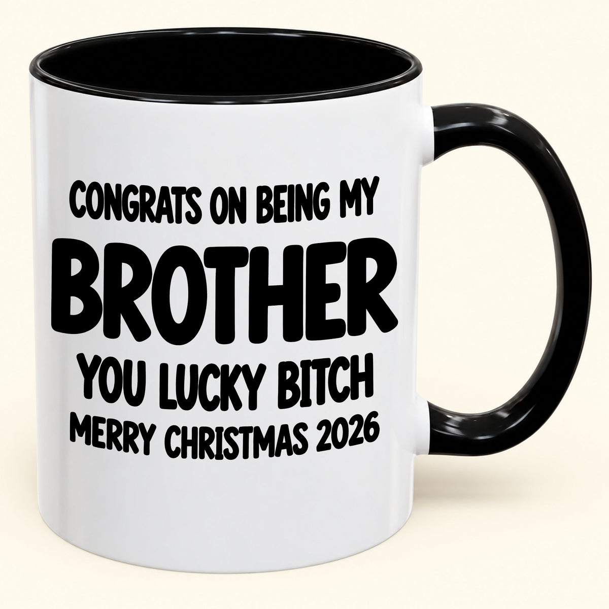 CONGRATS ON BEING MY BROTHER YOU LUCKY BITCH - Funny Christmas 2026 - Gift Accent Coffee Mug (SKU2610-947)