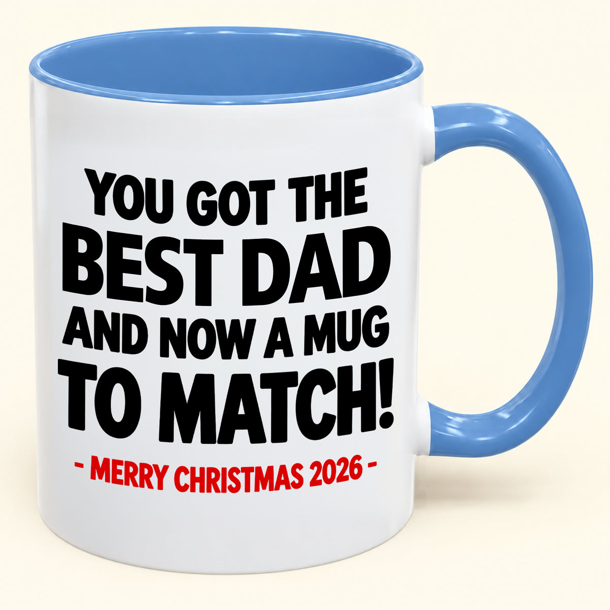 YOU GOT THE BEST DAD MUG - Funny Christmas 2026 - Gift Accent Coffee Mug (SKU2610-694)