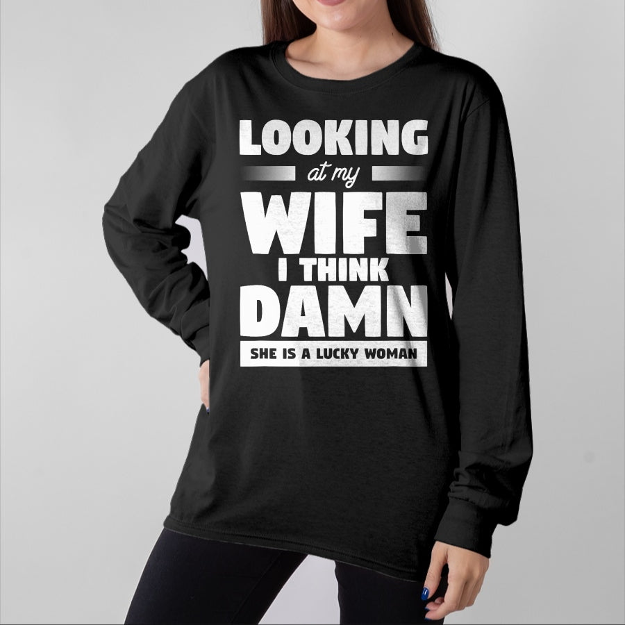 Best Wife Shirt, Wife and Husband Unisex T-Shirt/Hoodie/Sweatshirt HLT00 - Gift for wife T shirt, lucky wife Looking At My Wife I Think Damn She Is A Lucky Woman T-Shirt (6)