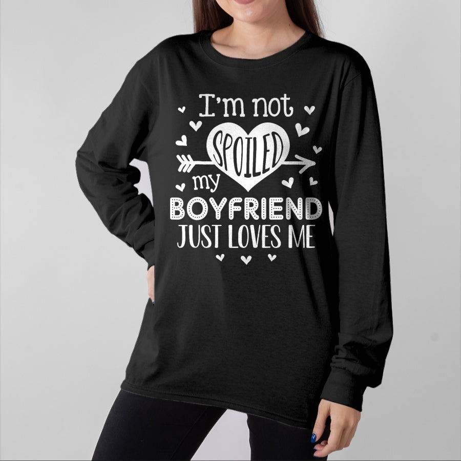 Best Wife Shirt, Wife and Husband Unisex T-Shirt/Hoodie/Sweatshirt HLT00 - I'm Not Spoiled My Boyfriend Just Loves Me Valentines T-Shirt