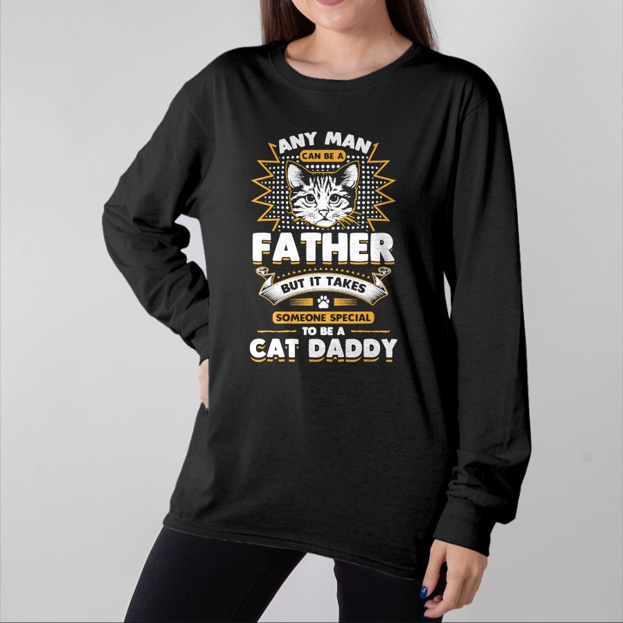 Cat Love Shirt, Funny Cat Lover Gift UnisexT-Shirt/Hoodie/Sweatshirt HLT00 - Funny Cat Dad T-Shirt -Any Man Can Be A Father - Cat Daddy T T-Shirt