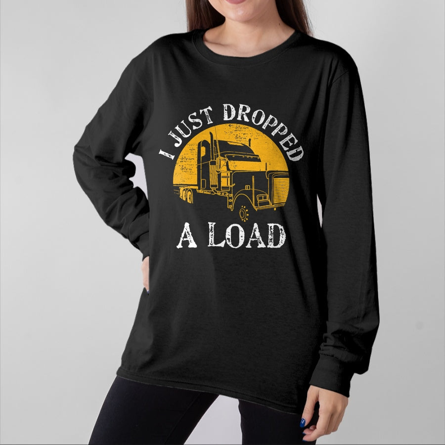 Best Truck Driver Life Shirt, Funny Trucker UnisexT-Shirt/Hoodie/Sweatshirt HLT00 - Funny Gift TShirt 4 Truck Lorry Drivers Just Dropped A Load T-Shirt