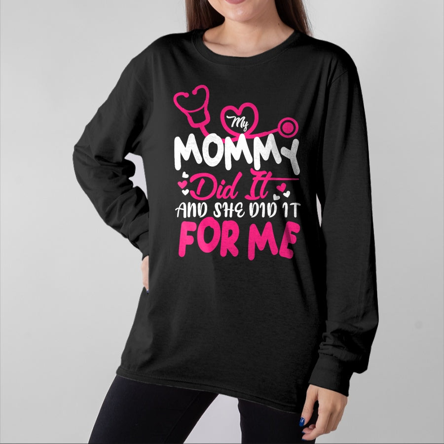 Funny Nurse Shirt, Nurse Unisex T-Shirt/Hoodie/Sweatshirt HLT00 - My Mommy Did It And She Did It For Me Mom Nurse Graduation T-Shirt