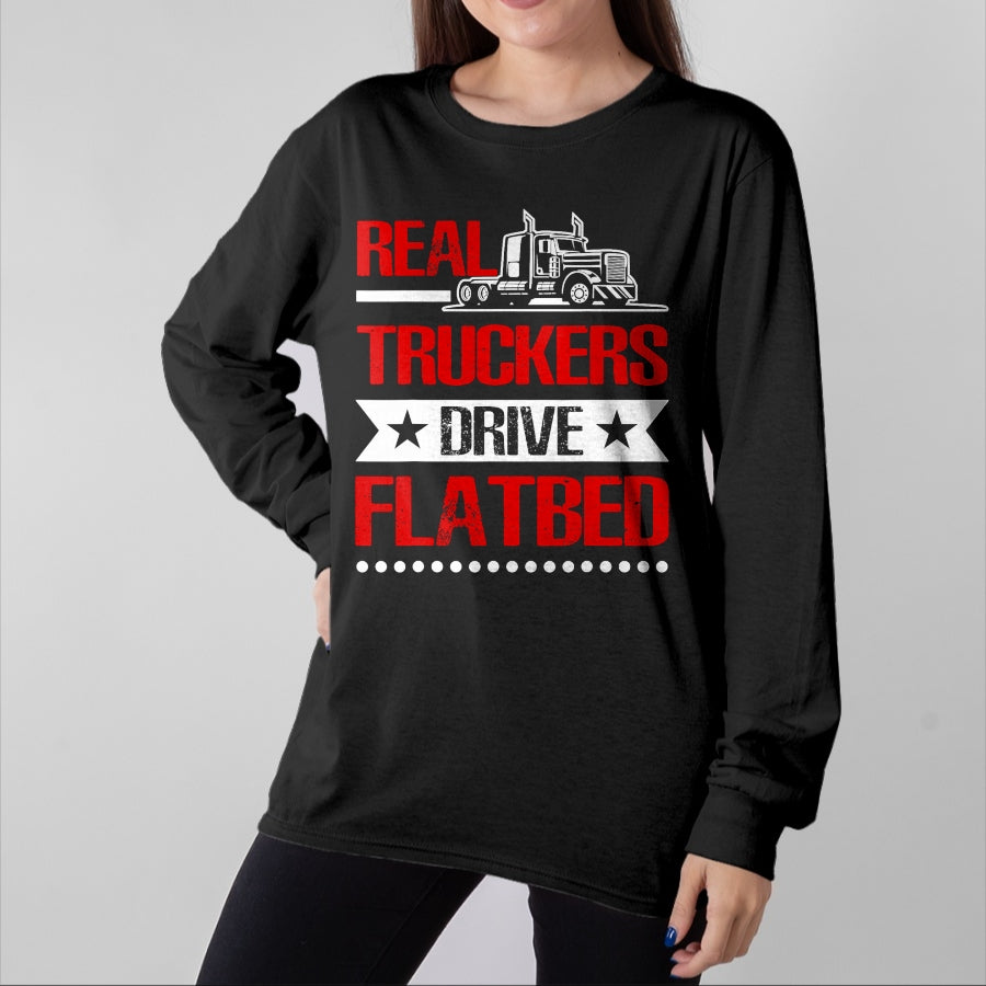 Best Truck Driver Life Shirt, Funny Trucker UnisexT-Shirt/Hoodie/Sweatshirt HLT00 - Real Truckers Drive Flatbed Semi Truck Driver Hauling T-Shirt