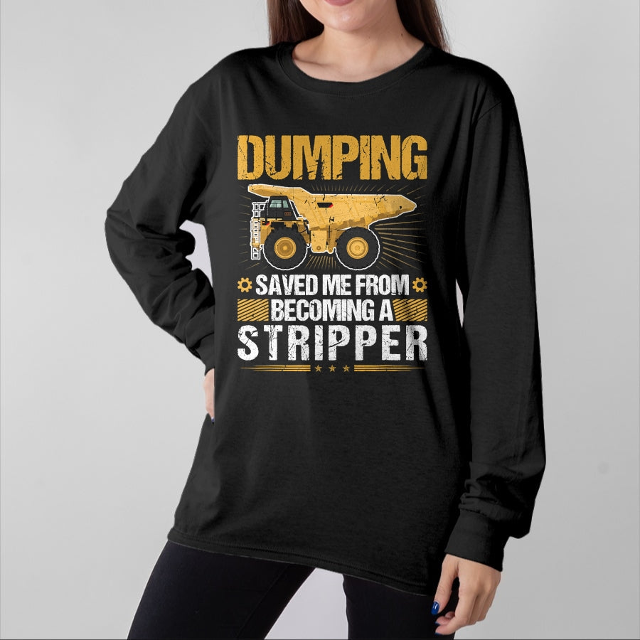 Best Truck Driver Life Shirt, Funny Trucker UnisexT-Shirt/Hoodie/Sweatshirt HLT00 - Dumping Saved Me, Dump Truck Haul Truck Driver T-Shirt