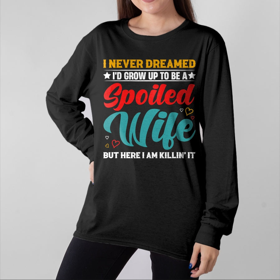 Best Wife Shirt, Wife and Husband Unisex T-Shirt/Hoodie/Sweatshirt HLT00 - Gift for wife T shirt, spoiled wife Spoiled Wife Killing It! T-Shirt