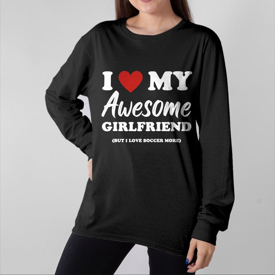 Best Wife Shirt, Wife and Husband Unisex T-Shirt/Hoodie/Sweatshirt HLT00 - Funny I Love My Awesome Girlfriend But I Love Soccer More T-Shirt