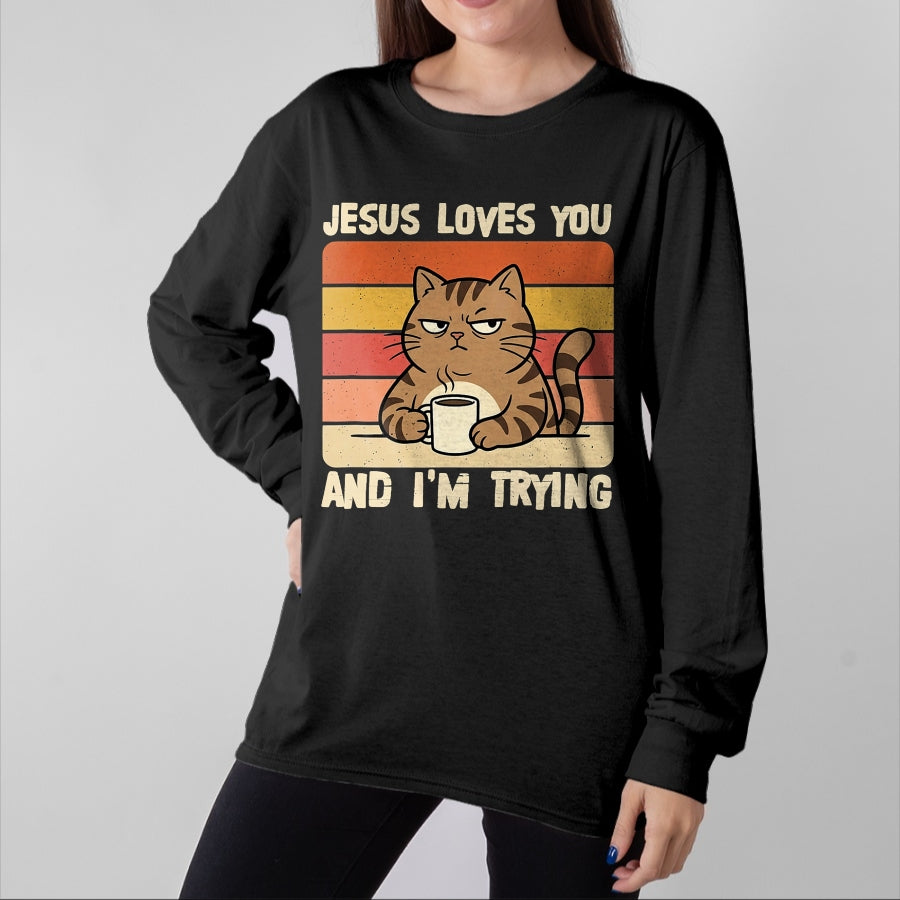 Cat Love Shirt, Funny Cat Lover Gift UnisexT-Shirt/Hoodie/Sweatshirt HLT00 - Jesus Loves You and I_m-Trying Funny Christian Cat Meme T-Shirt