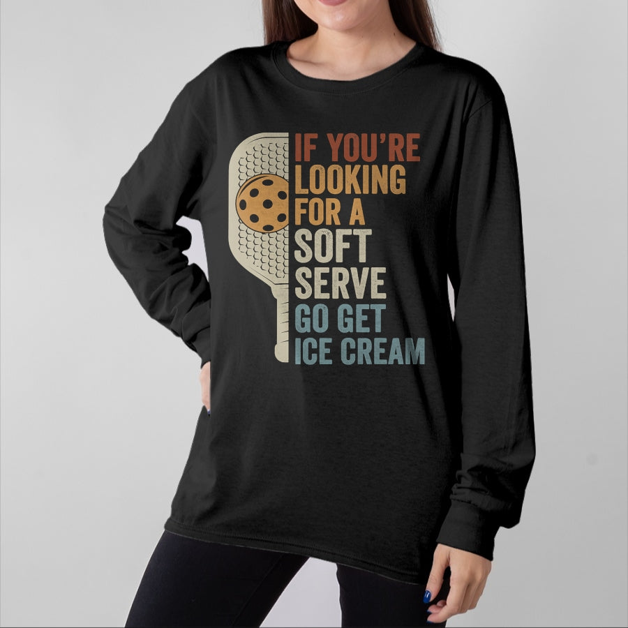 Funny Pickleball Shirt, Pickleball Lover Unisex T-Shirt/Hoodie/Sweatshirt HLT00 - If You're Looking for Soft Serve Get Ice Cream Pickleball T-Shirt