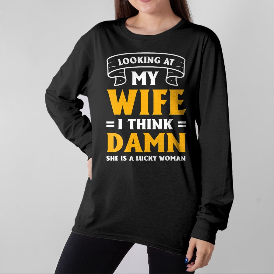Best Wife Shirt, Wife and Husband Unisex T-Shirt/Hoodie/Sweatshirt HLT00 - Gift for wife T shirt, lucky wife Looking At My Wife I Think Damn She Is A Lucky Woman T-Shirt (11)