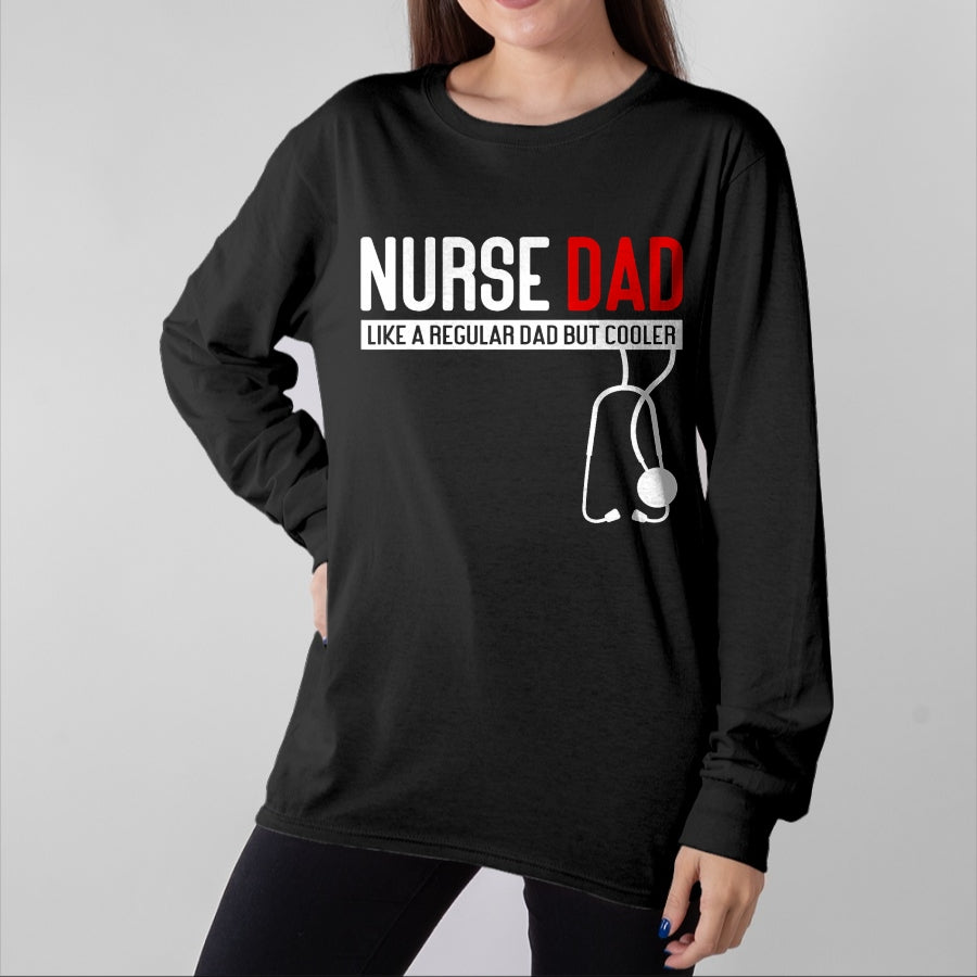 Funny Nurse Shirt, Nurse Unisex T-Shirt/Hoodie/Sweatshirt HLT00 - Nurse Dad Like Regular Dad but Cooler - Nurse Dad T-Shirt