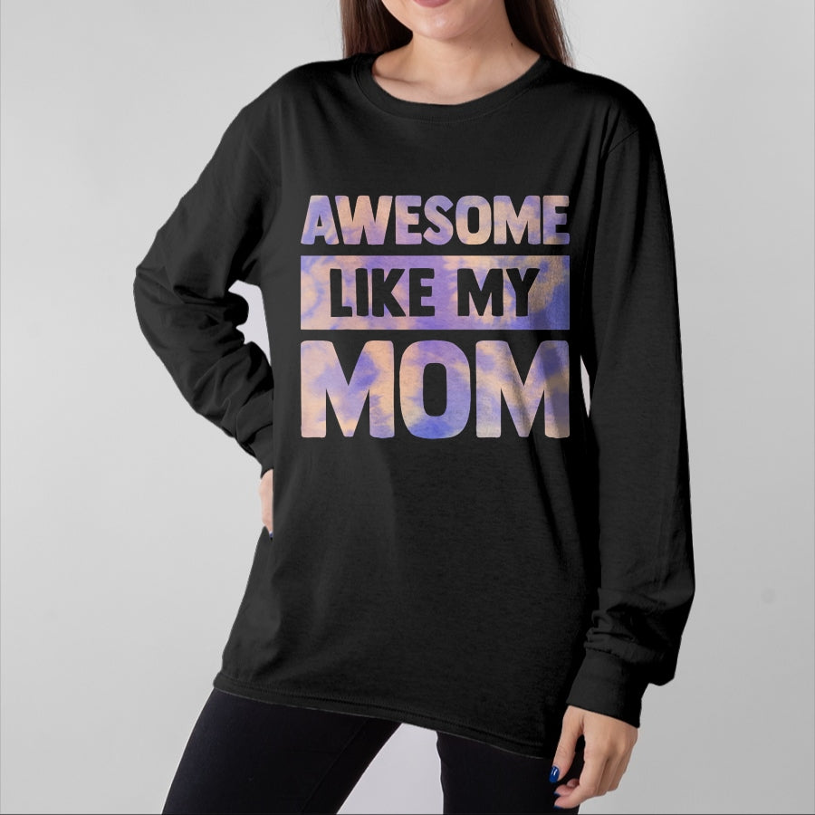 Gift for Mom Shirt, Funny Mom Unisex T-Shirt/Hoodie/Sweatshirt HLT00 - Awesome Like My Mom Like My Mother T-Shirt
