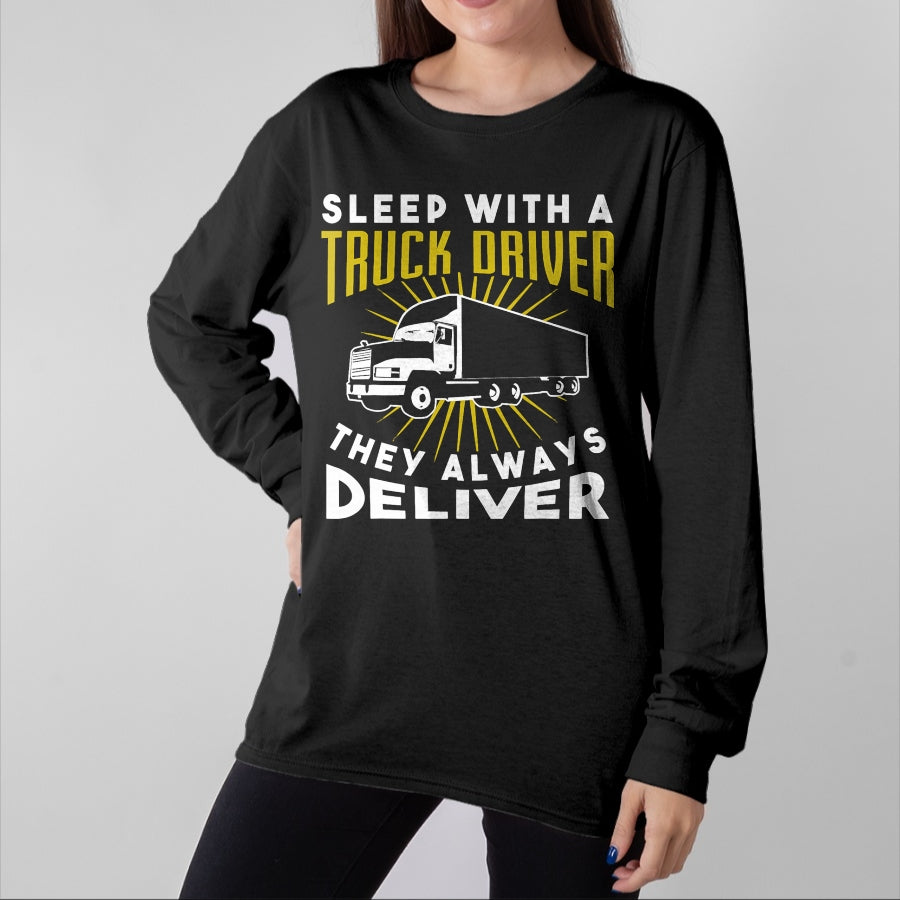 Best Truck Driver Life Shirt, Funny Trucker UnisexT-Shirt/Hoodie/Sweatshirt HLT00 - Sleep With A Truck Driver They Always Deliver T-Shirt