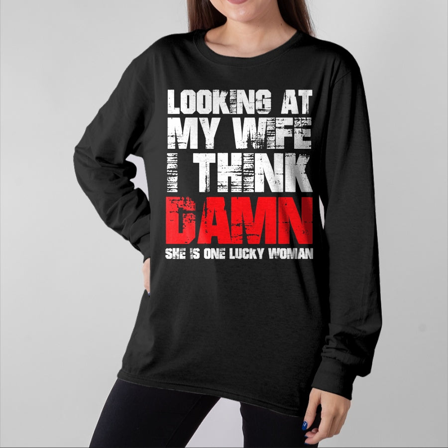 Best Wife Shirt, Wife and Husband Unisex T-Shirt/Hoodie/Sweatshirt HLT00 - Gift for wife T shirt, lucky wife Mens Looking At My Wife I Think Damn She Is A Lucky Woman T-Shir