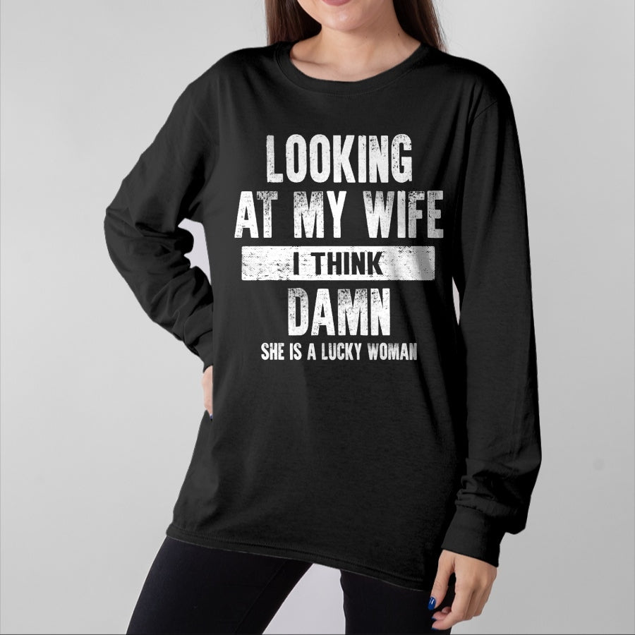 Best Wife Shirt, Wife and Husband Unisex T-Shirt/Hoodie/Sweatshirt HLT00 - Gift for wife T shirt, lucky wife Looking At My Wife I Think Damn She Is A Lucky Woman T-Shirt (5)