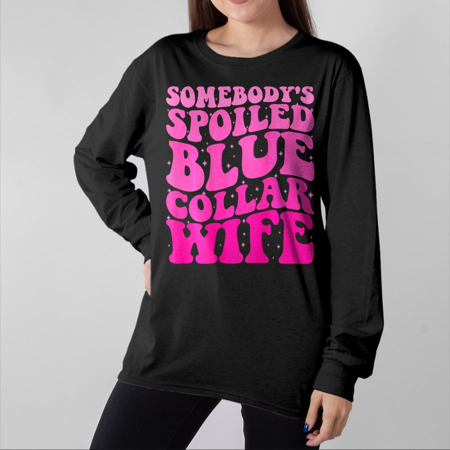 Best Wife Shirt, Wife and Husband Unisex T-Shirt/Hoodie/Sweatshirt HLT00 - Gift for wife T shirt, spoiled wife Somebody's Spoiled Blue Collar Wife Someones spoiled ON BACK T