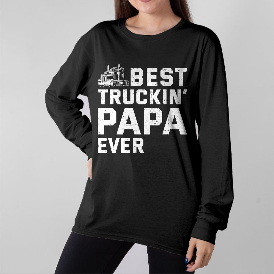 Best Truck Driver Life Shirt, Funny Trucker UnisexT-Shirt/Hoodie/Sweatshirt HLT00 - Best Truckin' papa ever Truck driver Trucker Fathers Day T-Shirt