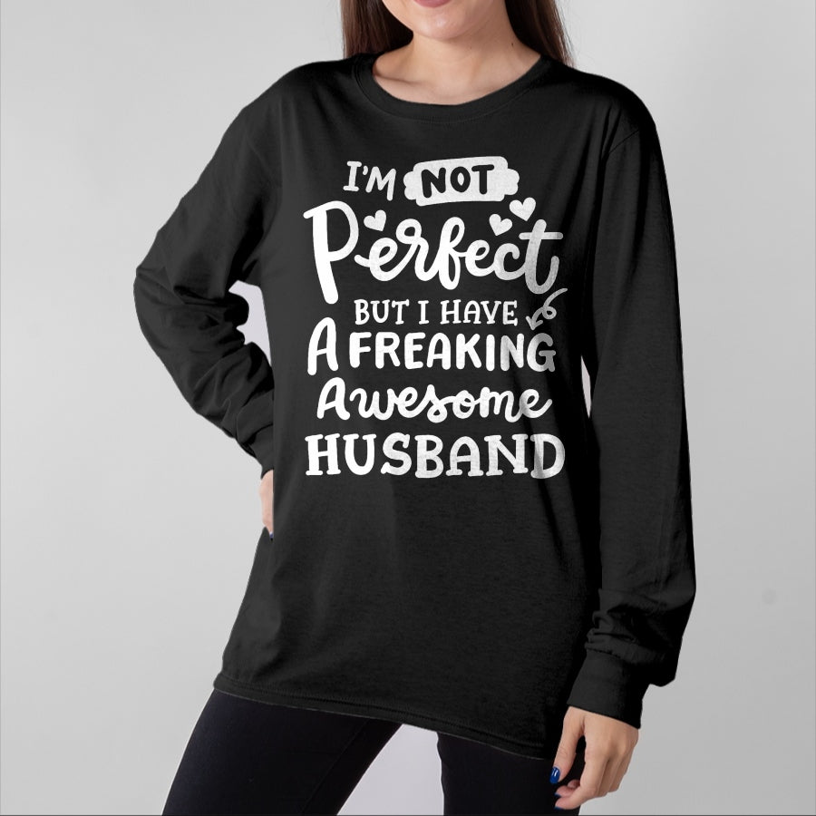 Best Wife Shirt, Wife and Husband Unisex T-Shirt/Hoodie/Sweatshirt HLT00 - I'm Not Perfect But I Have Freaking Awesome Husband Funny T-Shirt