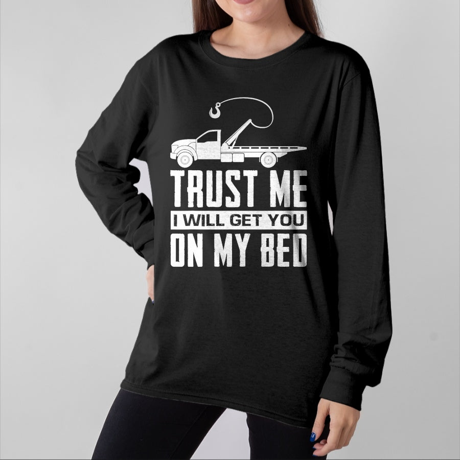Best Truck Driver Life Shirt, Funny Trucker UnisexT-Shirt/Hoodie/Sweatshirt HLT00 - Trust Me I Will Get You On My Bed Funny Tow Truck Driver T-Shirt