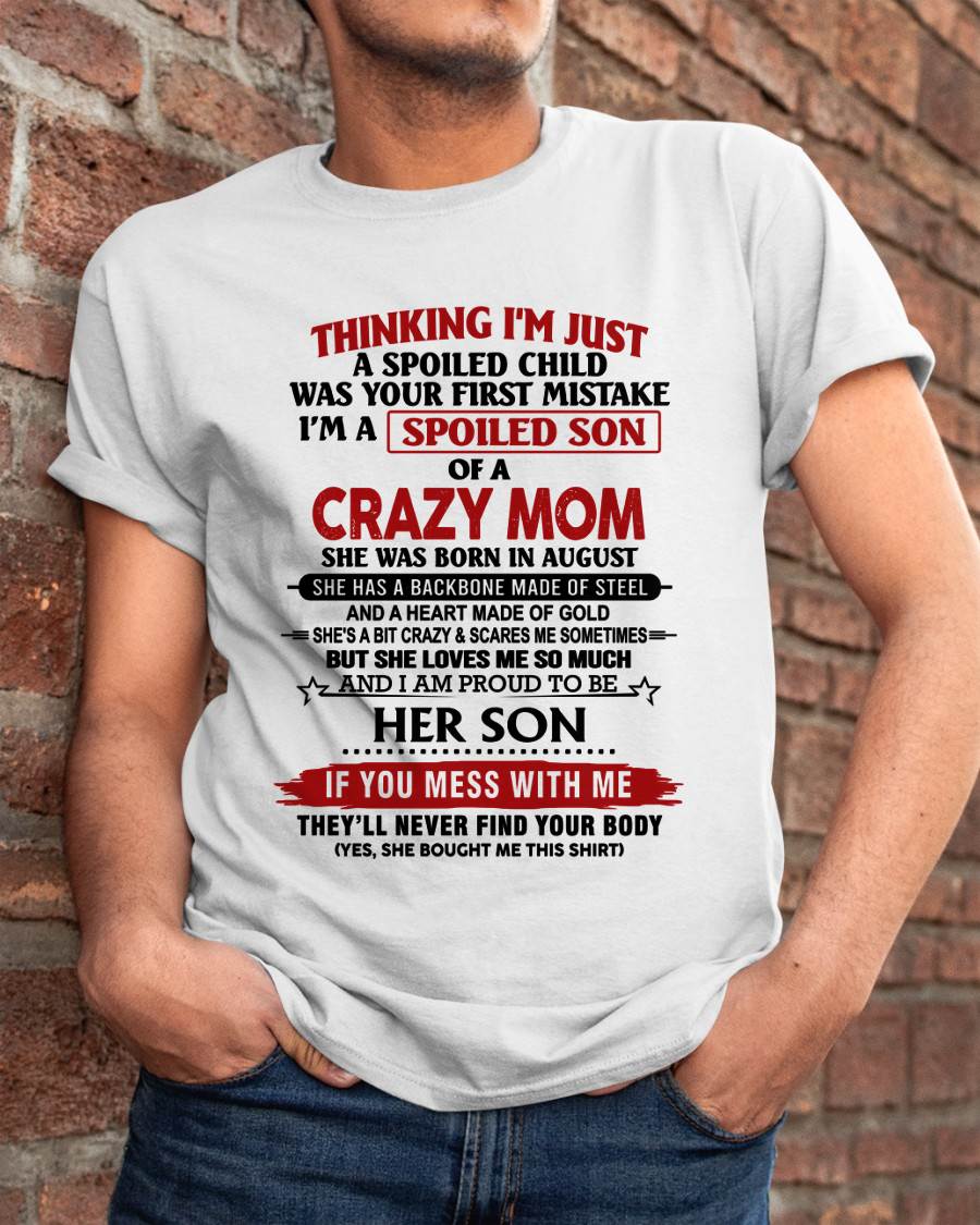 AUGUST - THINKING I'M JUST A SPOILED CHILD WAS YOUR FIRST MISTAKE I'M A SPOILED SON OF A CRAZY MOM - FROM MOM - TLEE08 (SKU26T-01180-08)
