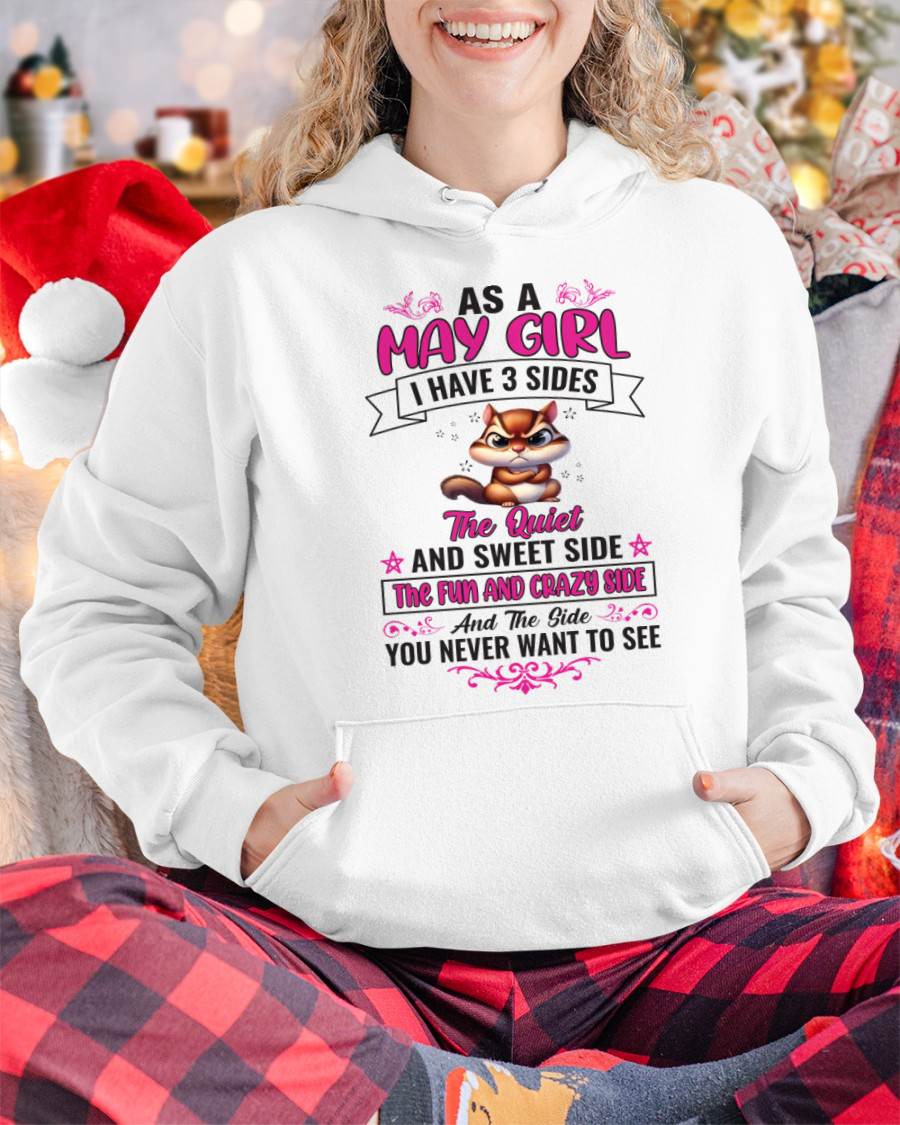 MAY - AS A MAY GIRL I HAVE 3 SIDES THE QUIET AND SWEET SIDE THE FUN AND CRAZY SIDE AND THE SIDE YOU NEVER WANT TO SEE - FOR WOMEN - TLEE05 (SKU09-37-05)