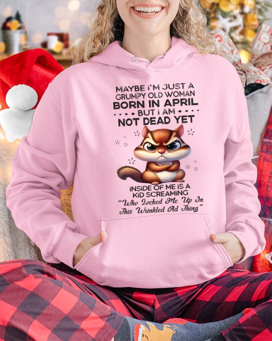 April - Maybe I’m Just A Grumpy Old Woman Born In April But I Am Not Dead Yet - Gift For Women - TLEE04 (SKU09-22-04)