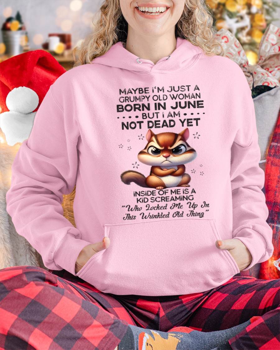 June - Maybe I’m Just A Grumpy Old Woman Born In June But I Am Not Dead Yet - Gift For Women - TLEE06 (SKU09-22-06)