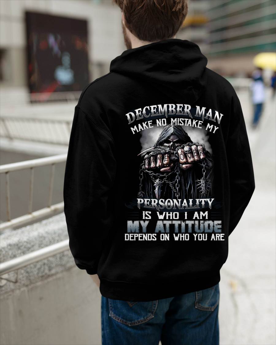 December Man Make No Mistake My Personality Is Who I Am My Attitude Depends On Who You Are - Gift For Man - TLEE012 (SKU08-83-12)