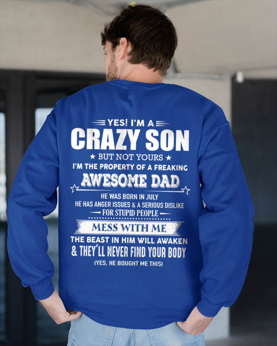 July - Yes I'm A Crazy Son But Not Yours I'm The Property Of A Freaking Awesome - Gift From Dad - TLEE07 (SKU07-52-07)