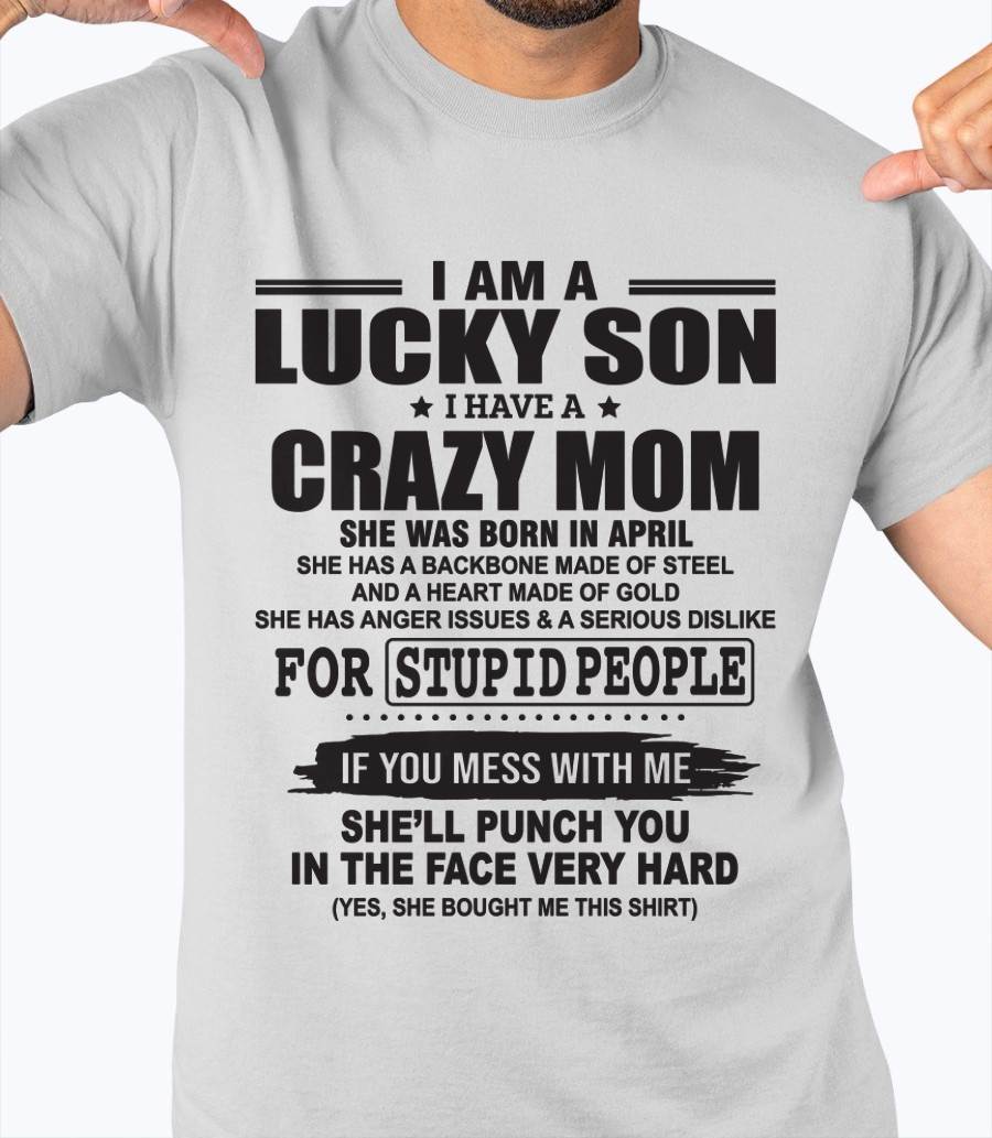 APRIL - I AM A LUCKY SON I HAVE A CRAZY MOM - FROM MOM - TLEE04 (SKU10-15-04)