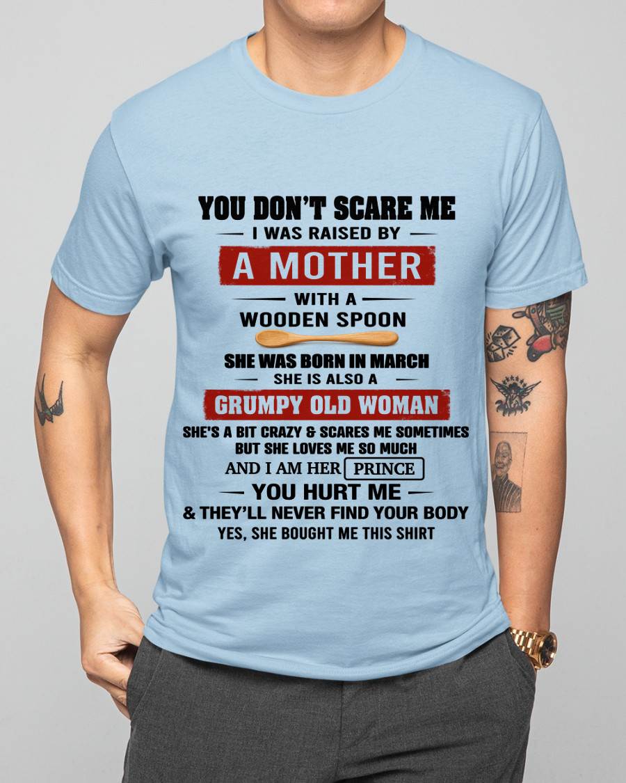 MARCH - YOU DON’T SCARE ME I WAS RAISED BY A MOTHER WITH A WOODEN SPOON - FROM MOM - TLEE03 (SKU2602-216-03)