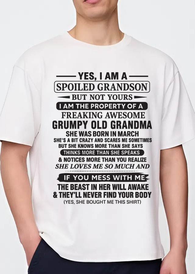 MARCH - YES, I AM A SPOILED GRANDSON BUT NOT YOURS I AM THE PROPERTY OF A FREAKING AWESOME GRUMPY OLD GRANDMA - FROM GRANDMA - TLEE03 (SKU10-171-03)