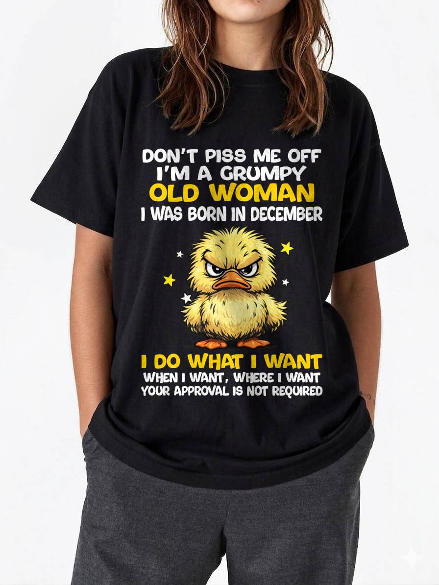 DECEMBER BORN - GRUMPY OLD WOMAN FUNNY DUCK SHIRT - FOR WOMEN - TLEE12 (SKU2603-236-12)