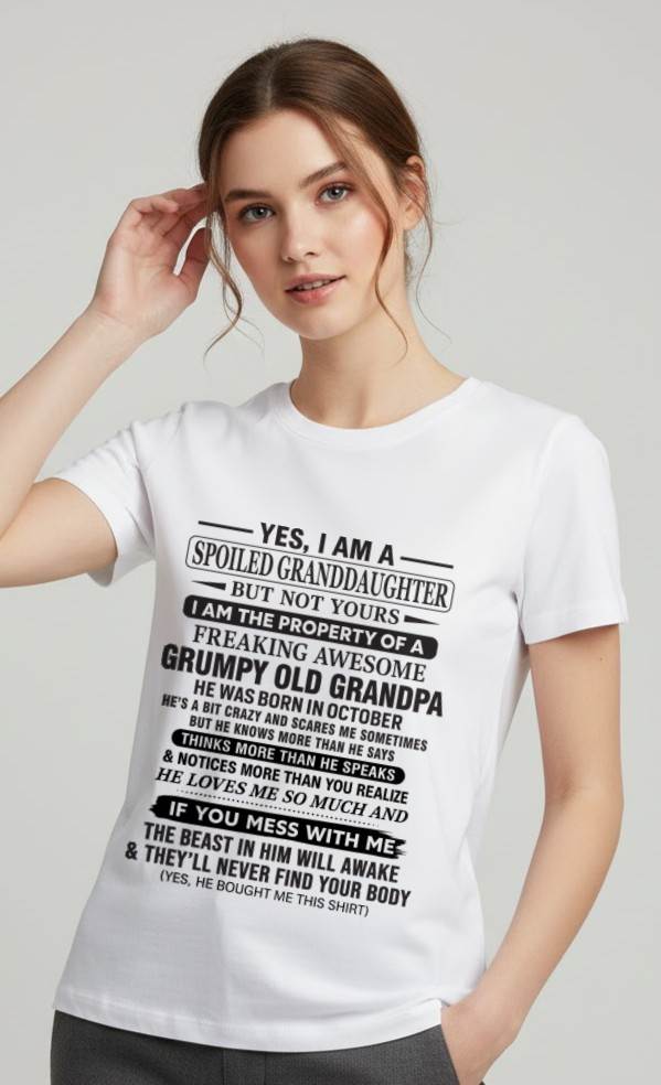 OCTOBER - YES, I AM A SPOILED GRANDDAUGHTER BUT NOT YOURS I AM THE PROPERTY OF A FREAKING AWESOME GRUMPY OLD GRANDPA - FROM GRANDPA - TLEE10 (SKU10-177-10)