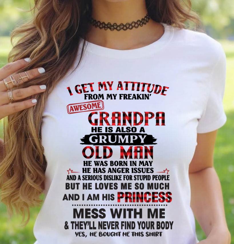 MAY - I GET MY ATTITUDE FROM MY FREAKIN’ AWESOME GRANDPA HE IS ALSO A GRUMPY OLD MAN - FROM GRANDPA - TLEE05 (SKU2603-36-05)