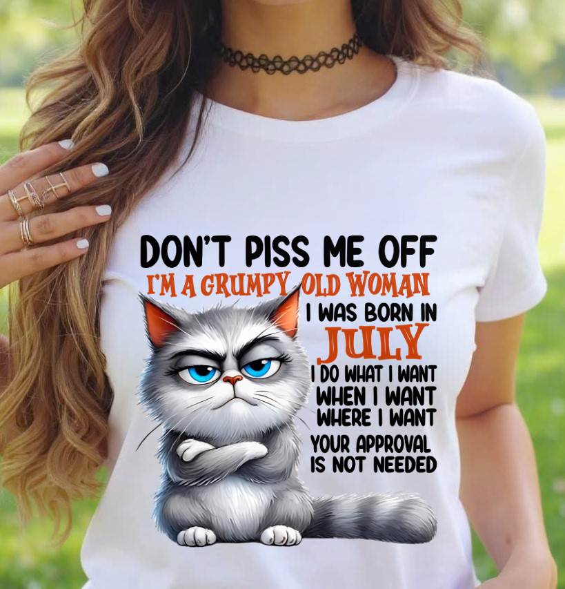 JULY GRUMPY OLD WOMAN CAT T-SHIRT – FUNNY ATTITUDE SHIRT - FOR WOMEN - TLEE07 (SKU2603-319-07)