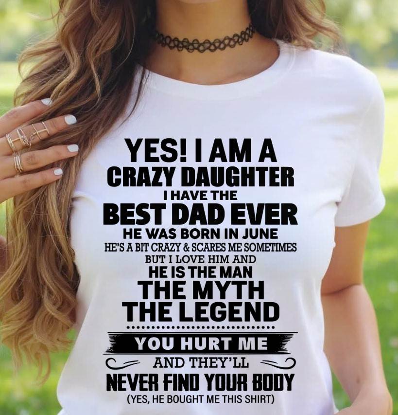 JUNE - YES! I AM A CRAZY DAUGHTER I HAVE THE BEST DAD EVER - FROM DAD - TLEE06 (SKU2603-65-06)