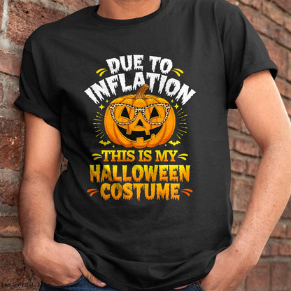 Hallowen Shirts for Family, Funny hallowen shirts, Hallowen Unisex T-Shirt/Hoodie/Sweatshirt HLT00 - Due To Inflation This Is My Halloween Custome Pumpkin Funny T-Shirt