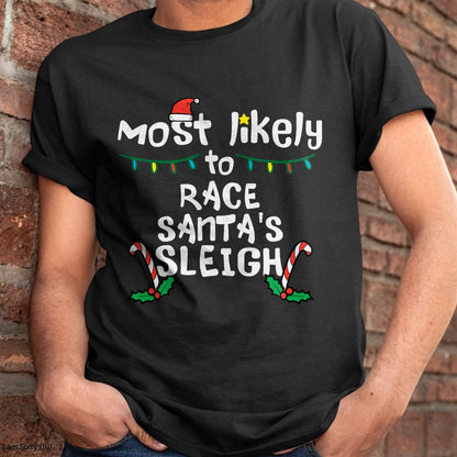 Christmas Shirts for Family, Funny christmas shirts, Christmas Unisex T-Shirt/Hoodie/Sweatshirt HLT00 - Most Likely Race Santa Sleigh Christmas Xmas Family Boys Men T-Shirt