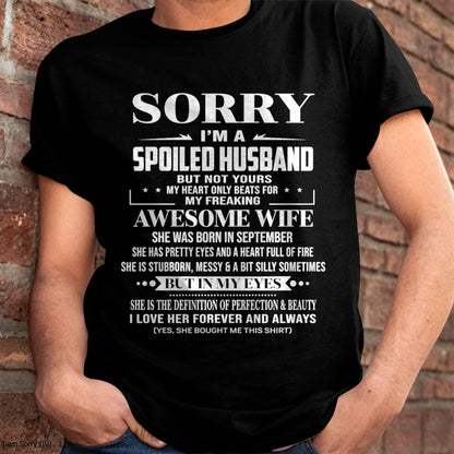 SEPTEMBER  - SORRY I’M A SPOILED HUSBAND BUT NOT YOURS MY HEART ONLY BEATS FOR MY FREAKING AWESOME WIFE - FROM WIFE - TLEE09 (SKU12-268-09)