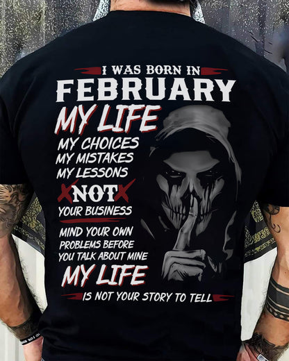 February- I Was Born In February My Life My Choices My Mistakes My Lessons - Gift For Man - TLEE02 (SKU08-36-02)