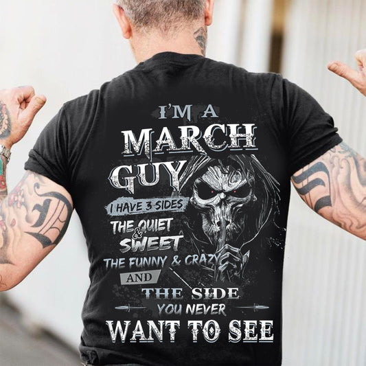 March - I'm An March Guy I Have 3 Sides The Quiet & The Funny & Crazy And The Side You Never Want To See - Gift For Man - TLEE03 (SKU07-60-03)