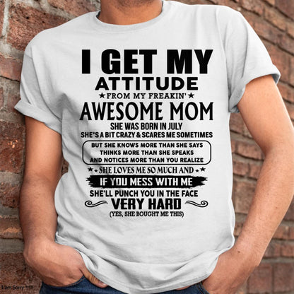 July - Thanks Mom - I GET MY ATTITUDE FROM MY FREAKIN' AWESOME MOM - Gift for Son and Daughter From Mom -TLEE07 (SKU-TMD-CU-07)