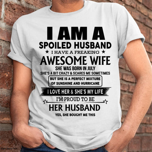 July - I Am A Spoiled Husband I Have A Freaking Awesome Wife - Gift For Husband From Wife - TLEE07 (SKU-HUS-TS-07)