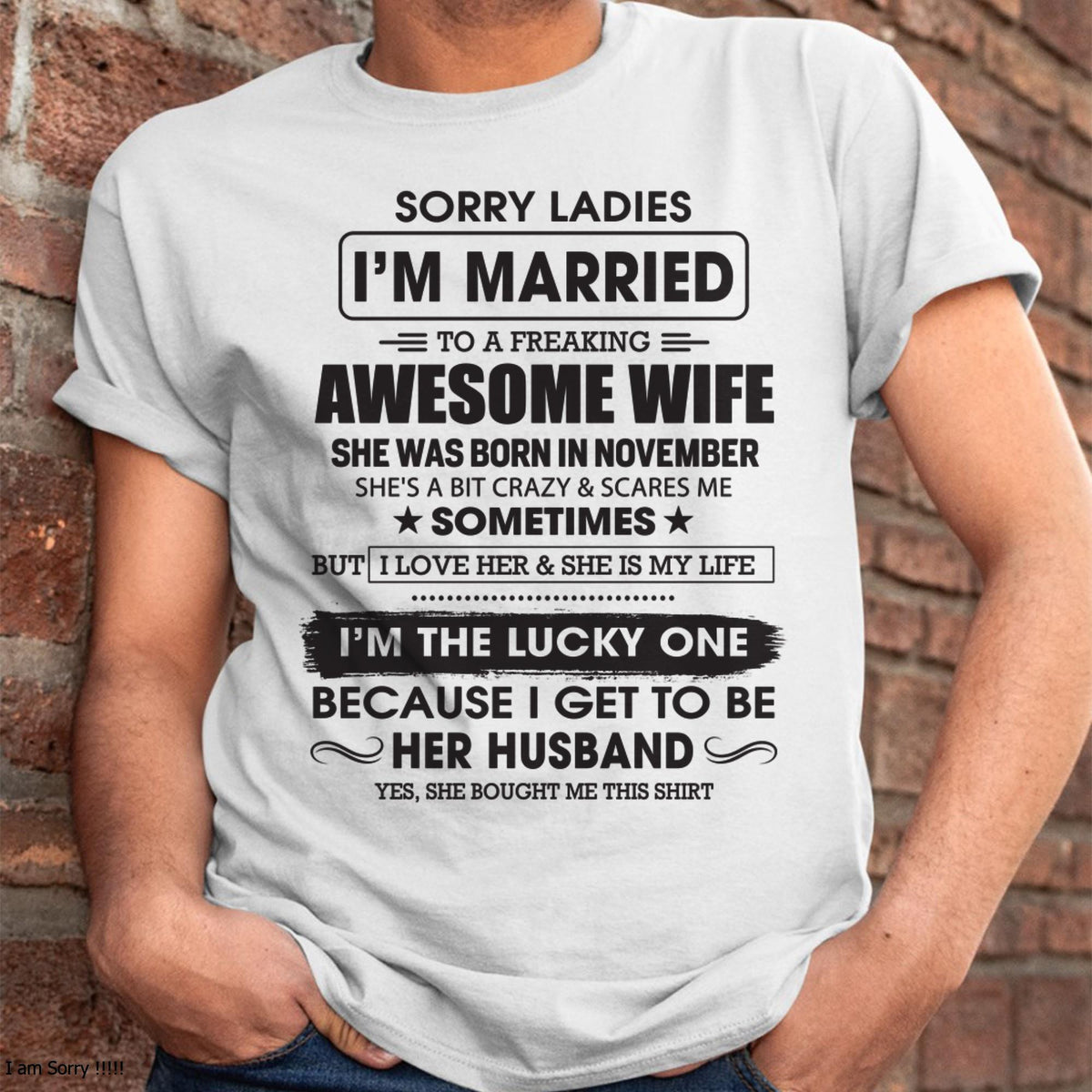 November - Sorry Ladies I'm Married To A Freaking Awesome Wife - Gift For Husband From Wife - TLEE11 (SKU06-45-11)