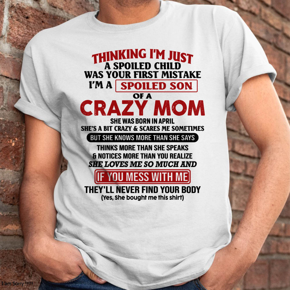 I Am Spoiled Son Of A Crazy Mom - Gift for Son From Mom - TLEE04 (SKUT-MS0608-04)