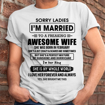 February - Sorry Ladies I Am Married To A Freaking Awesome Wife - Gift For Husband From Wife - TLEE02 (SKU-TWIFE-02)