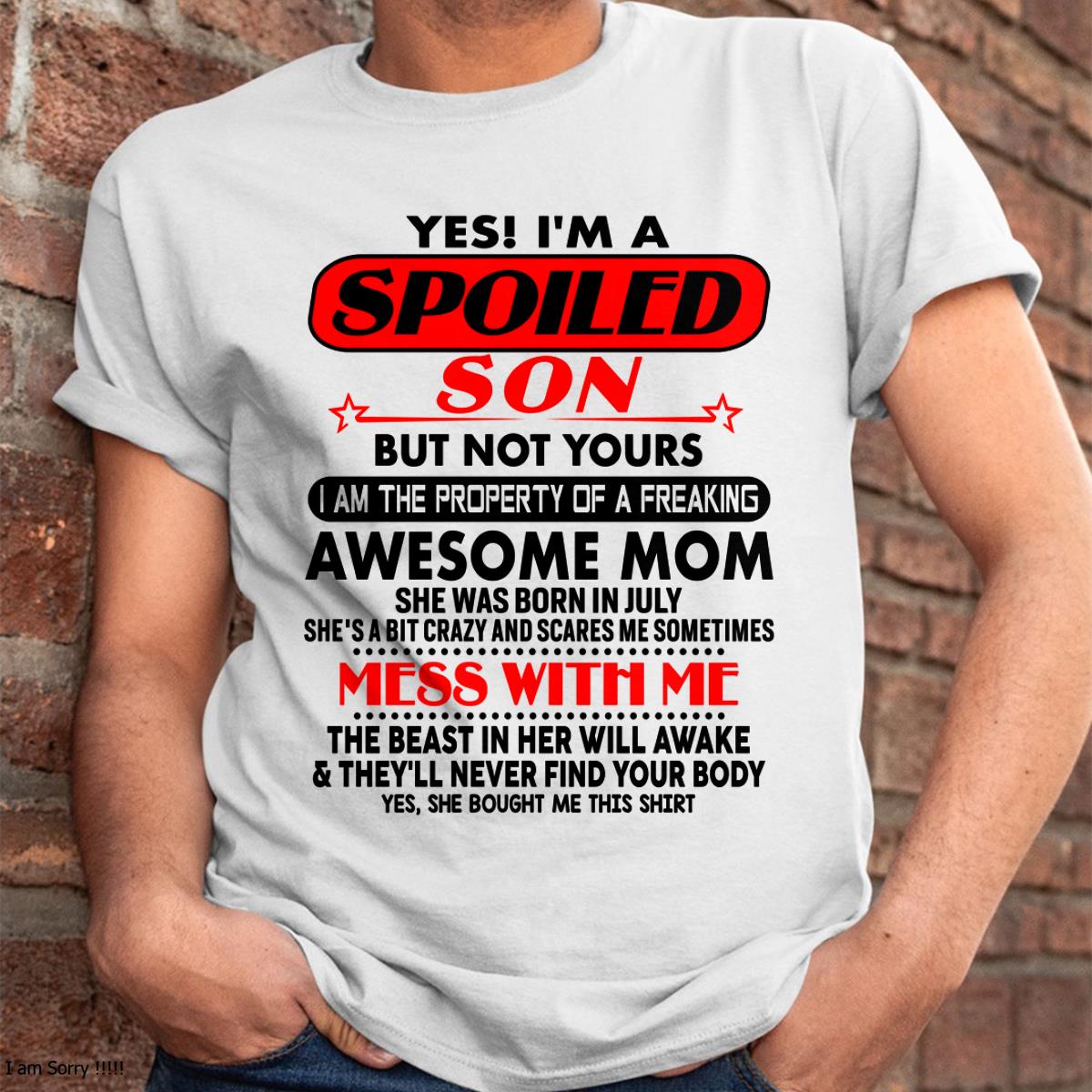 July - I am Spoiled Son - Gift For Son From Mom - TLEE07 - (SKU-T1206MS-07)