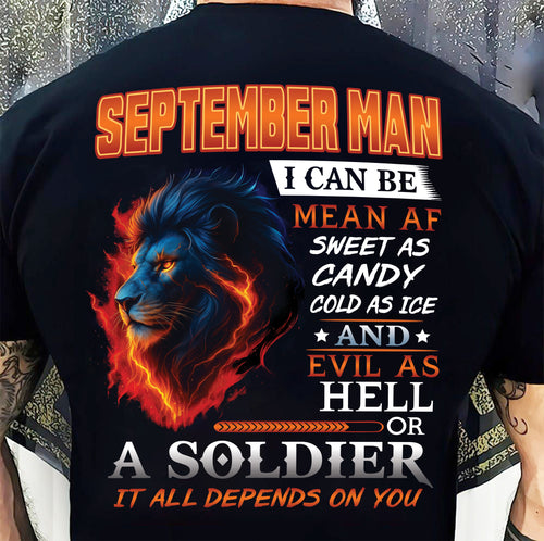 SEPTEMBER MAN I CAN BE MEAN AF SWEET AS CANDY COLD AS ICE AND EVIL AS HELL OR A SOLDIER IT ALL DEPENDS ON YOU - GIFT FOR MAN - TLEE09 (SKU10-31-09)