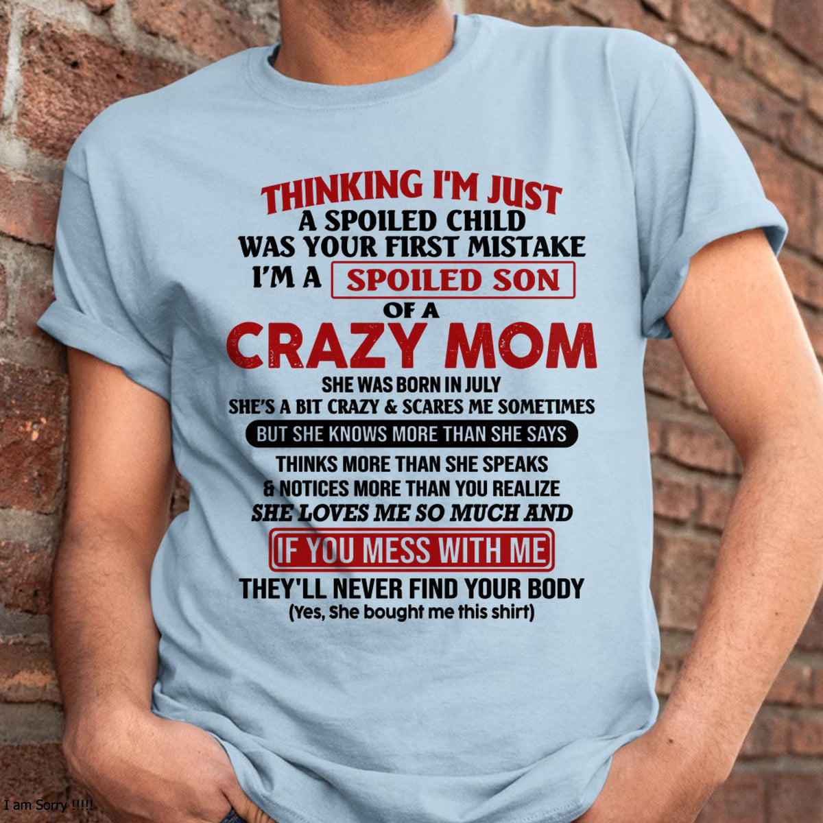 I Am Spoiled Son Of A Crazy Mom - Gift for Son From Mom - TLEE07 (SKUT-MS0608-07)